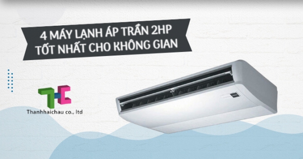 Máy lạnh áp trần 2hp có những cái tên nổi bật nào?