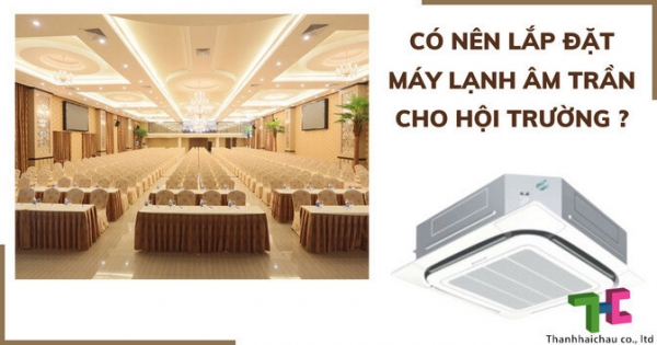 Đánh giá sự phù hợp của máy lạnh âm trần cho hội trường