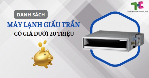 Phân phối máy lạnh giấu trần nối ống gió giá dưới 20 triệu