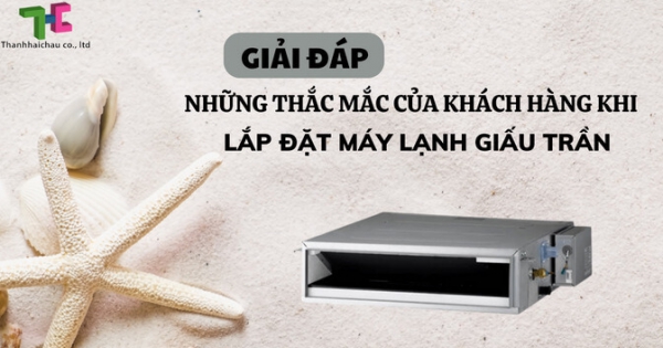 Lắp đặt máy lạnh giấu trần cần chú ý điều gì?