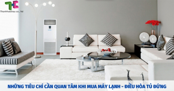 Tiêu chí chọn mua máy lạnh - điều hòa tủ đứng mà bạn cần ghi nhớ