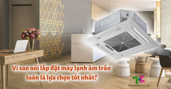 Lắp đặt máy lạnh âm trần cho không gian là lựa chọn hoàn hảo?