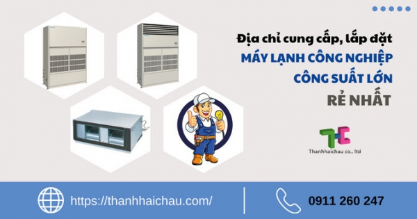 Đại lý bán và lắp máy lạnh công nghiệp công suất lớn uy tín, giá rẻ nhất