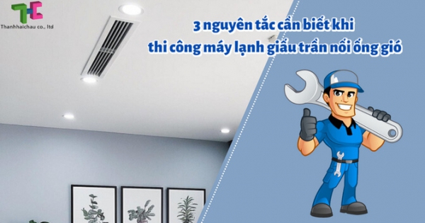 Thi công máy lạnh giấu trần nối ống gió có điểm gì cần lưu ý?