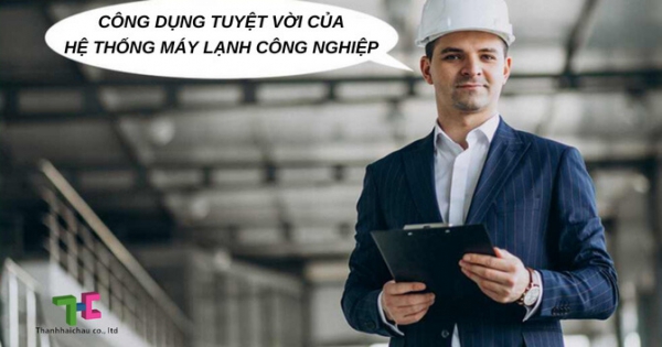 Lý do khiến bạn không thể bỏ qua hệ thống máy lạnh công nghiệp