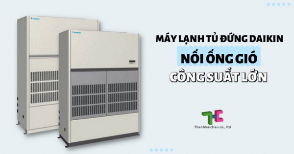 Danh sách model máy lạnh tủ đứng Daikin nối ống gió công suất lớn trên thị trường