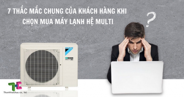 Giải đáp thắc mắc của người dùng khi mua máy lạnh hệ multi