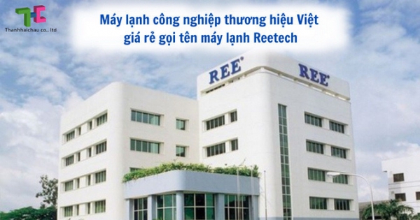 Điểm mặt 2 loại máy lạnh công nghiệp của hãng Reetech hiện nay