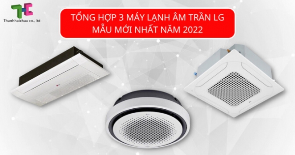 Những gương mặt máy lạnh âm trần LG mới ra mắt 2022