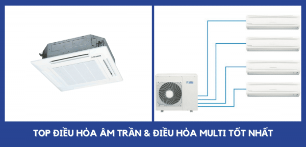 Máy lạnh âm trần hay Máy lạnh Multi mới là lựa chọn tốt nhất