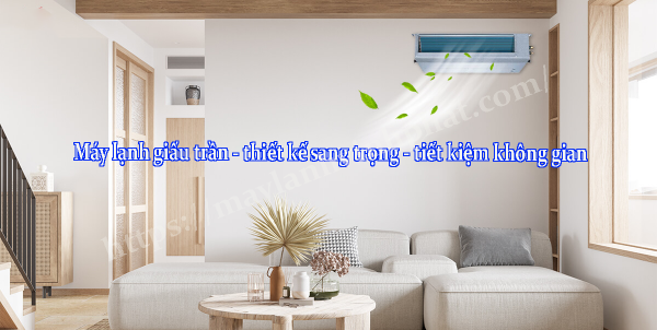 Máy lạnh giấu trần nối ống gió – thiết kế sang trọng – tiết kiệm không gian