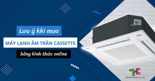 Mua máy lạnh âm trần cassette online mang lại những lợi ích gì?