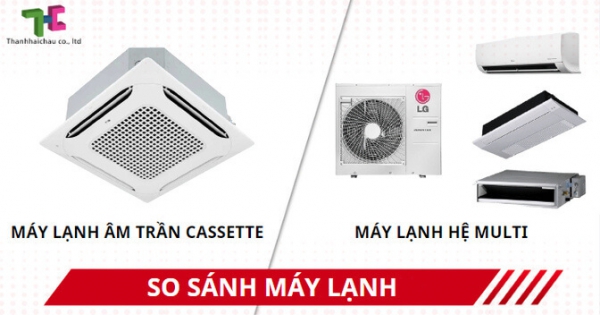 Máy lạnh âm trần cassette hay máy lạnh hệ multi sẽ thích hợp cho không gian của bạn?