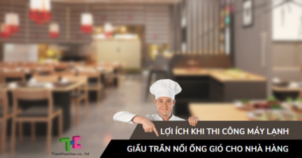 Thi công máy lạnh giấu trần nối ống gió cho nhà hàng có thực sự tốt?