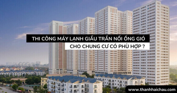 Lý kho khiến máy lạnh giấu trần nối ống gió phù hợp cho chung cư