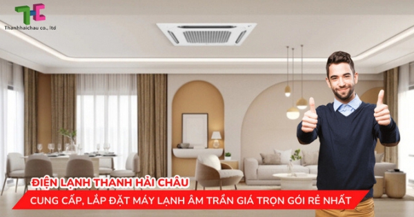 Thanh Hải Châu chuyên bán và lắp đặt máy lạnh âm trần giá rẻ