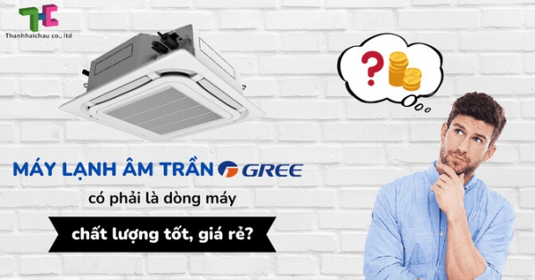 Những lý khiến bạn chọn máy lạnh âm trần Gree