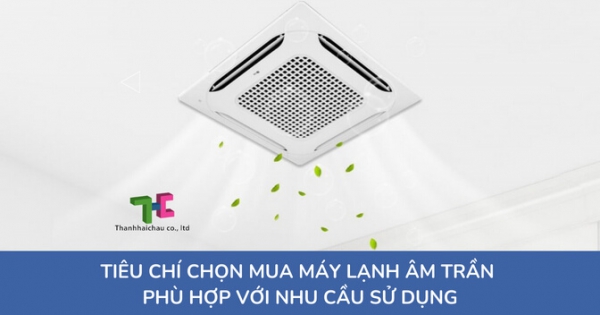 Tìm hiểu các tiêu chi khi lựa chọn máy lạnh âm trần