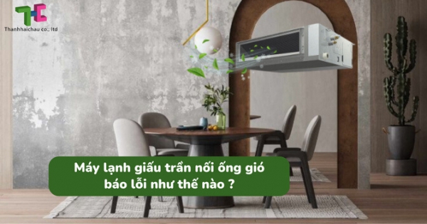 Máy lạnh giấu trần nối ống gió và những lỗi thường gặp