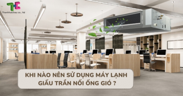 Thi công máy lạnh giấu trần nối ống gió khi nào là hiệu quả và phù hợp?