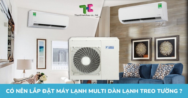 Thanh Hải Châu chuyên cung cấp và lắp đặt máy lạnh multi dàn lạnh treo tường