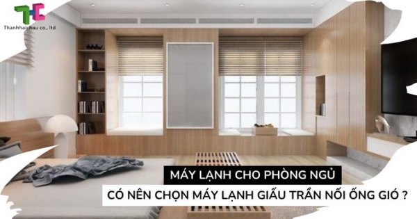 Người dùng chọn lắp đặt máy lạnh giấu trần nối ống gió cho phòng ngủ vì điều gì?