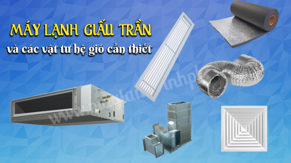 Máy lạnh giấu trần nối ống gió và các vật tư hệ gió cần thiết