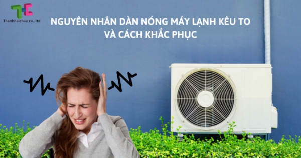 Tổng hợp 5 nguyên nhân làm dàn nóng máy lạnh kêu to và rung mạnh