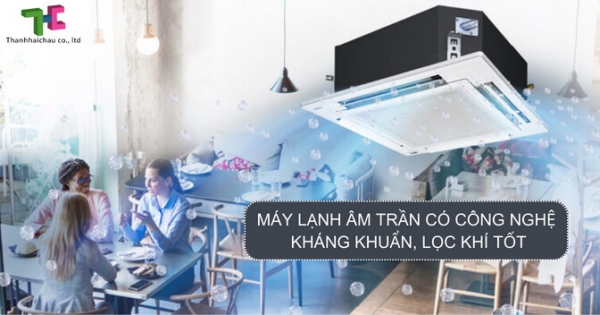 Danh sách máy lạnh âm trần có công nghệ kháng khuẩn, lọc khí tốt hiện nay