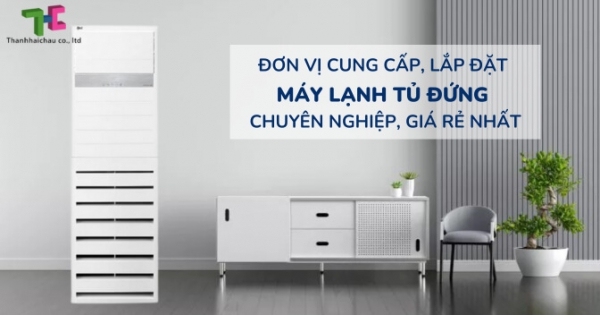 Nhà thầu phân phối và lắp đặt máy lạnh tủ đứng giá rẻ nhất miền nam