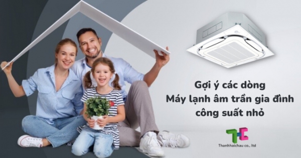 Model máy lạnh âm trần gia đình công suất nhỏ được người dùng ưa chuộng