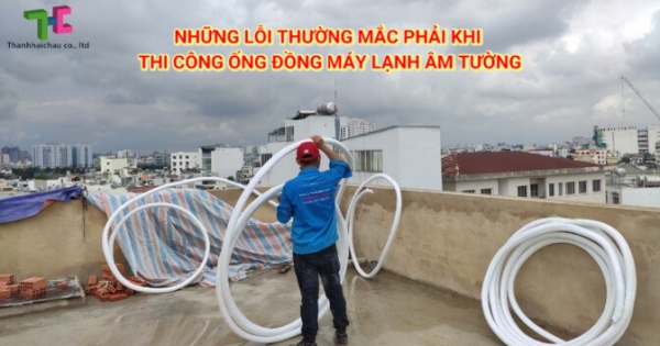 Thanh Hải Châu chuyên thi công ống đồng máy lạnh âm tường cho mọi công trình