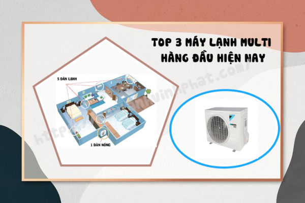 TOP 3 dòng Máy lạnh Multi tốt nhất 2023 đáng để đầu tư