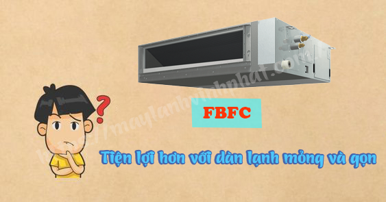 Máy lạnh giấu trần FBFC tiện lợi hơn với dàn lạnh mỏng và gọn