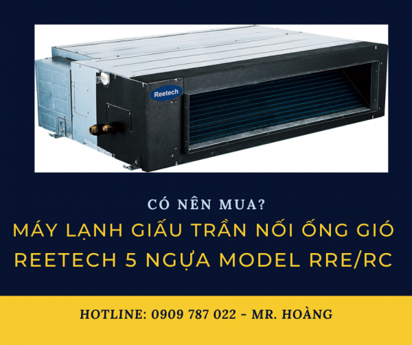 Tổng đại lý chuyên bán máy lạnh giấu trần nối ống gió Reetech 5 ngựa giá rẻ CLICK ngay