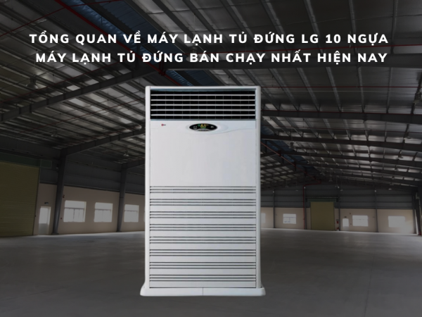 Khảo sát – báo giá và lắp đặt máy lạnh tủ đứng LG 10 ngựa chuyên nghiệp – giá gốc