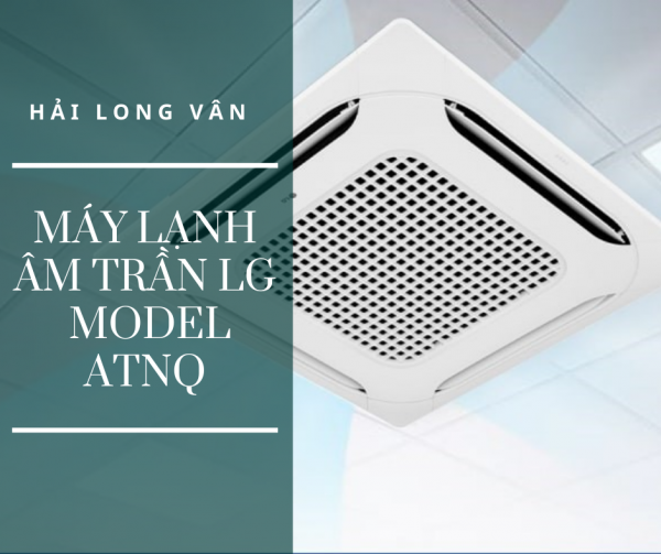 Nhà thầu chuyên bán và lắp đặt máy lạnh âm trần LG ATNQ