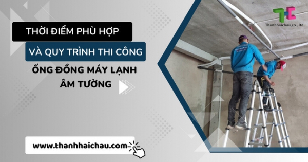 Thi công ống đồng máy lạnh âm tường thời điểm nào phù hợp?