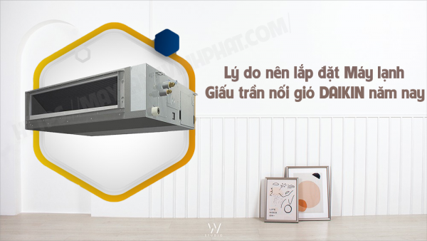 Lý do nên lắp Máy lạnh giấu trần nối ống gió DAIKIN trong năm nay