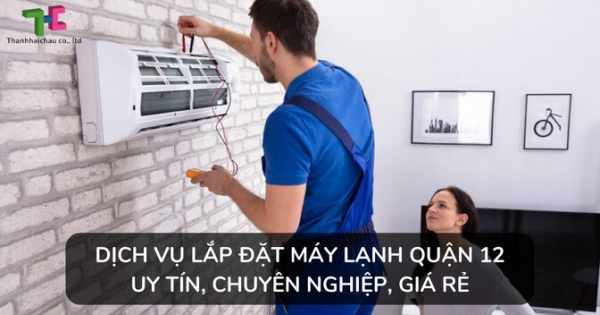 Đại lý bán và lắp đặt máy lạnh quận 12 giá rẻ, chất lượng cho các công trình