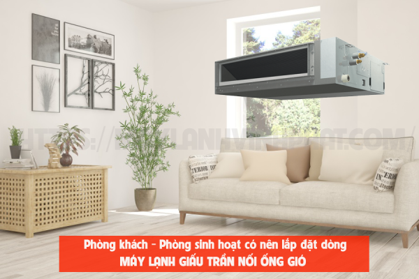 Phòng khách – phòng sinh hoạt có nên lắp Máy lạnh giấu trần không