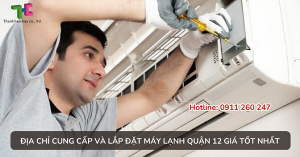 Nơi nào ở miền nam chuyên bán và lắp đặt máy lạnh quận 12 rẻ nhất?