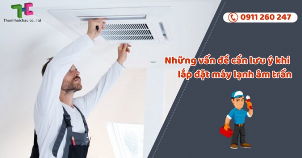 Trọn gói dịch vụ tư vấn và lắp đặt máy lạnh âm trần giá cả tốt nhất