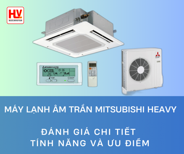 Bán máy lạnh âm trần Mitsubishi Heavy giá cực đại lý cho công nghệ mới nhất