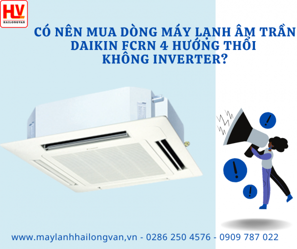 Mua máy lạnh âm trần Daikin FCRN nhân dịp sẽ nhận quà hấp dẫn tại HẢI LONG VÂN