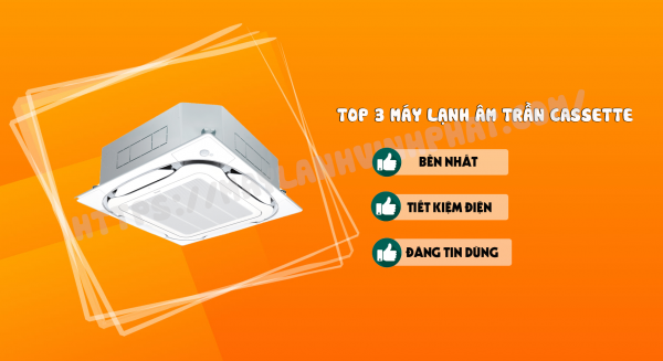 TOP 3 dòng máy lạnh âm trần cassette bền nhất – tiết kiệm điện nhất