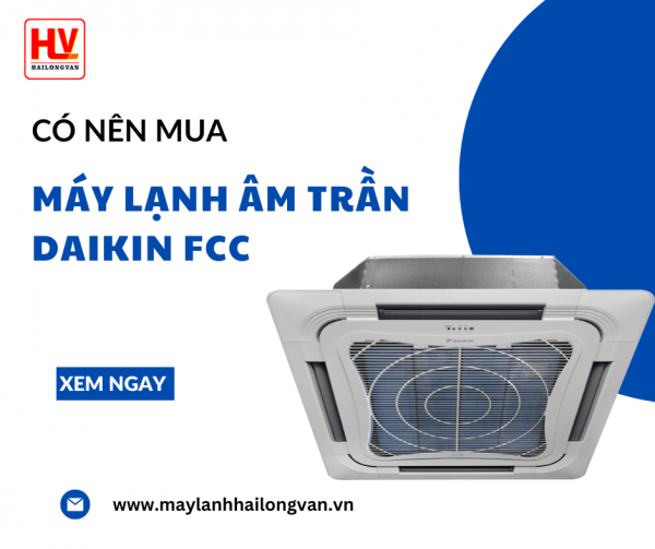 Đại lý phân phối + cung cấp + lắp đặt máy lạnh âm trần Daikin FCC giá rẻ cạnh tranh nhất