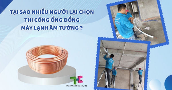 Điều gì khiến nhiều người lựa chọn thi công ống đồng máy lạnh âm tường?