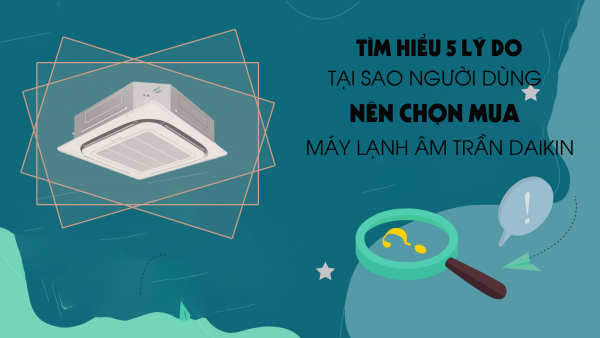 5 lý do tại sao người dùng nên chọn mua Máy lạnh âm trần DAIKIN