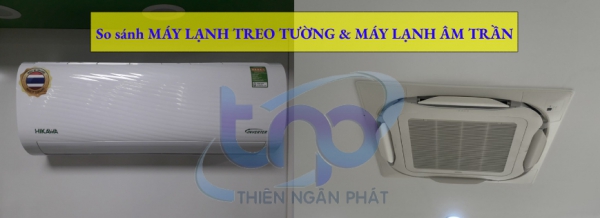 Cùng so sánh Máy lạnh treo tường và Máy lạnh âm trần